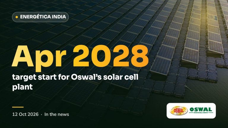Energética India: Oswal solar cell facility by April 2028