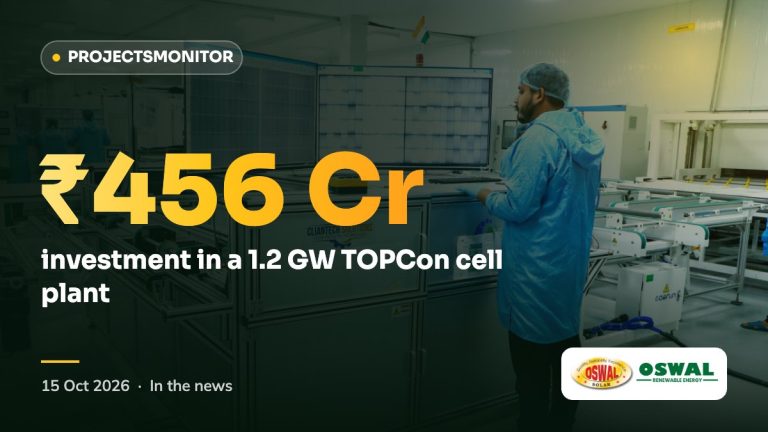ProjectsMonitor: Oswal plans ₹456 crore 1.2 GW TOPCon solar cell plant